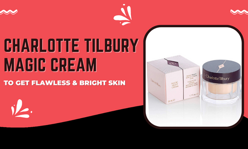 Charlotte tilbury magic cream to get flawless, bright skin